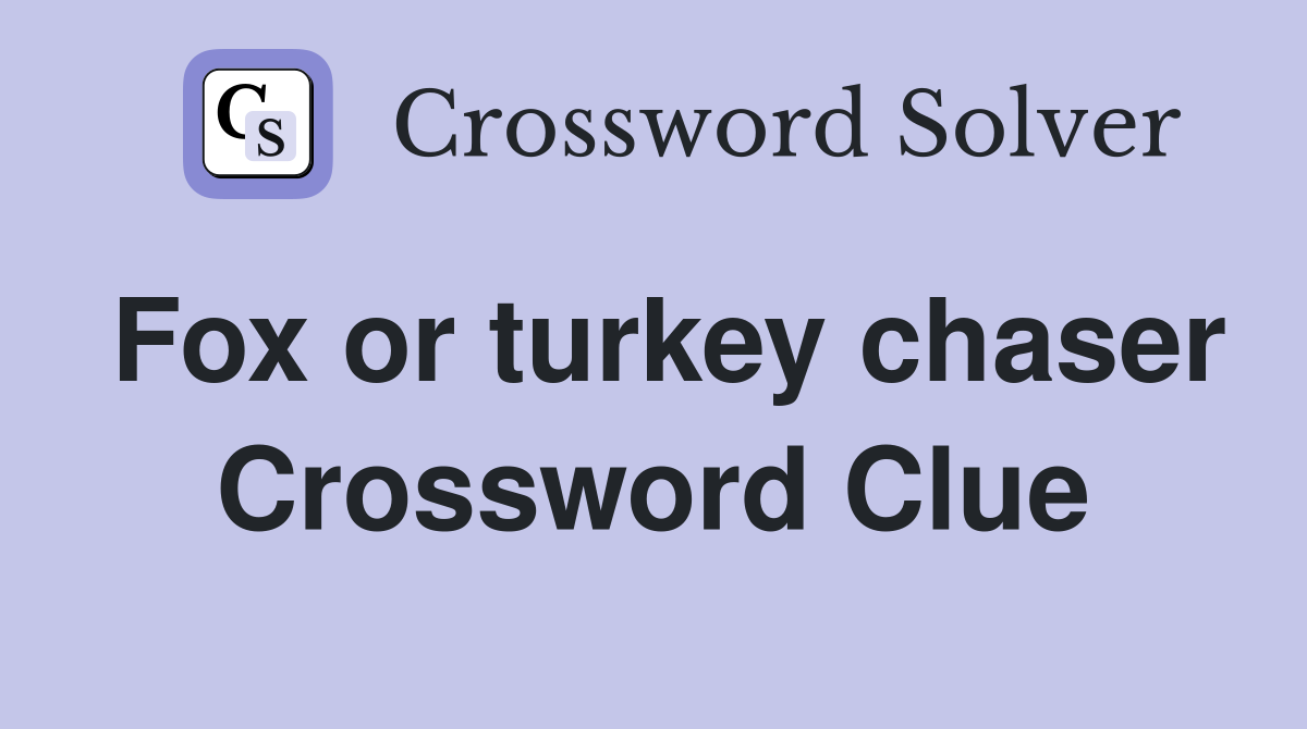 Fox or turkey chaser Crossword Clue