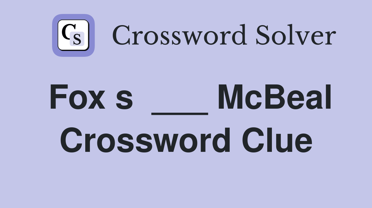 Fox s  ___ McBeal Crossword Clue