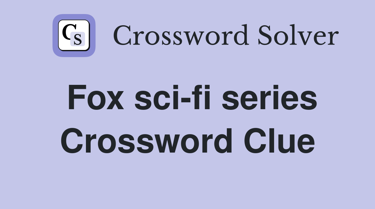Fox sci-fi series Crossword Clue