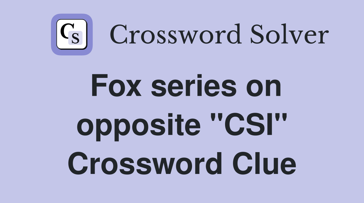 Fox series on opposite "CSI" Crossword Clue
