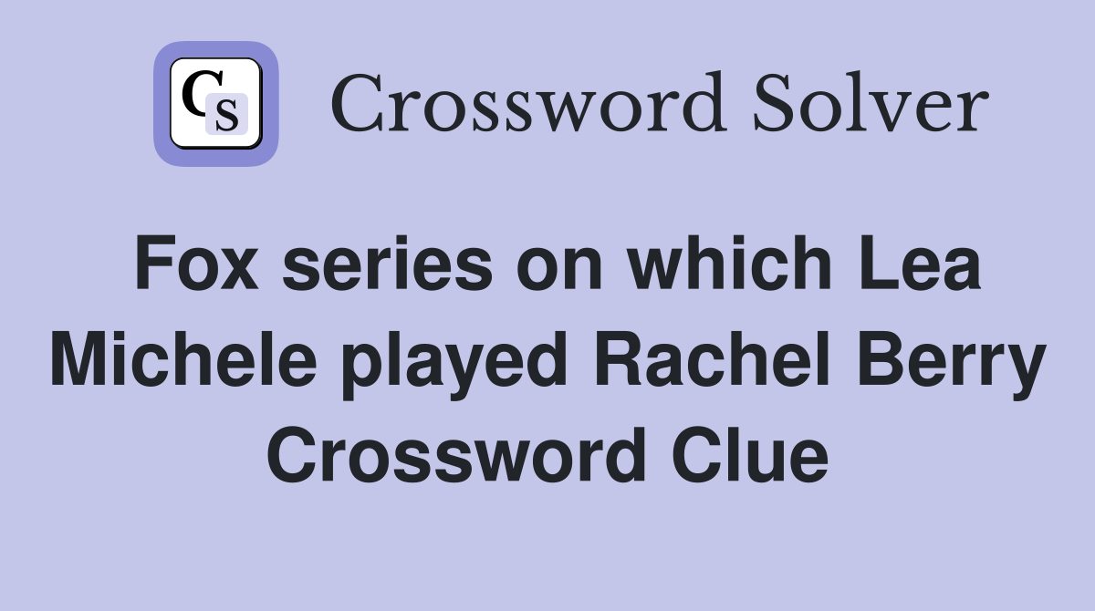 Fox series on which Lea Michele played Rachel Berry Crossword Clue