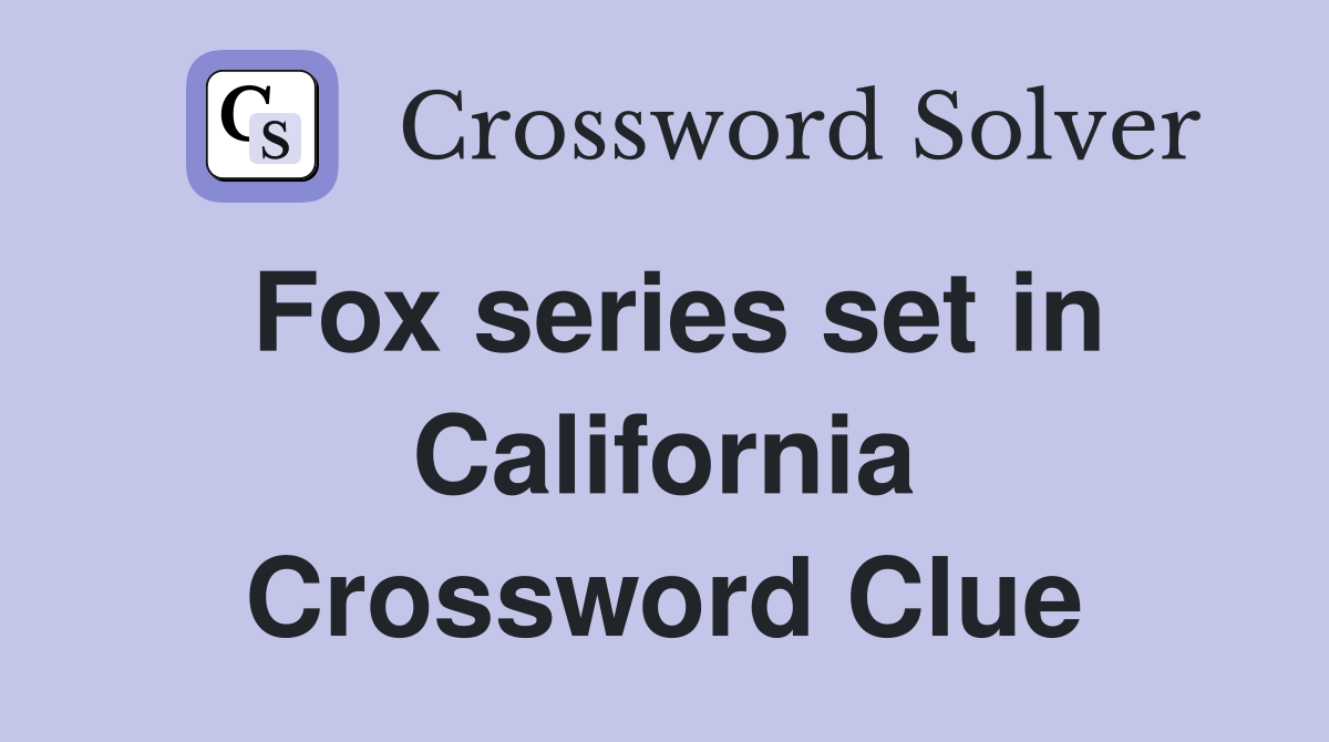 Fox series set in California Crossword Clue
