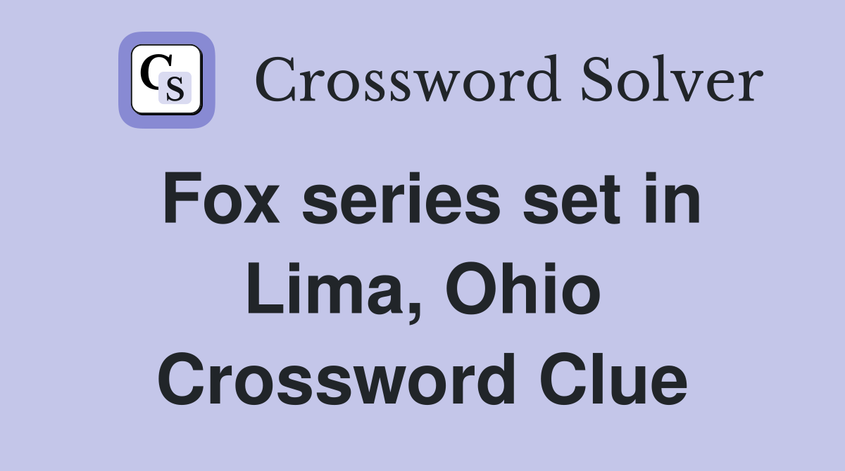 Fox series set in Lima, Ohio Crossword Clue