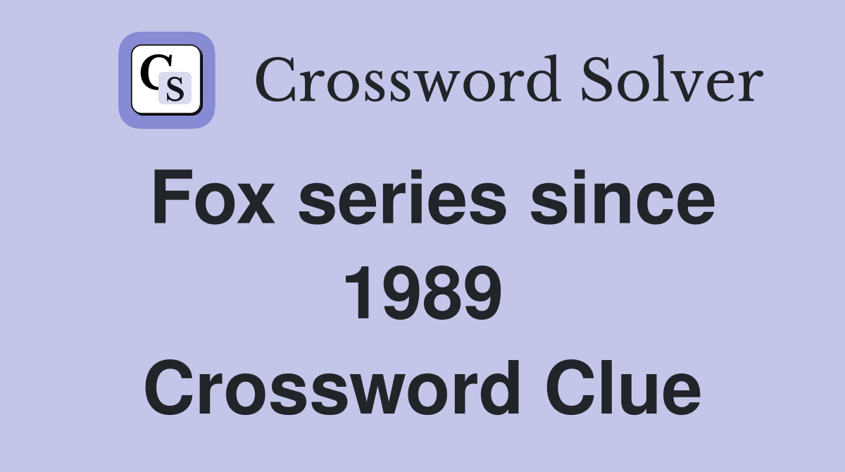 Fox series since 1989 Crossword Clue
