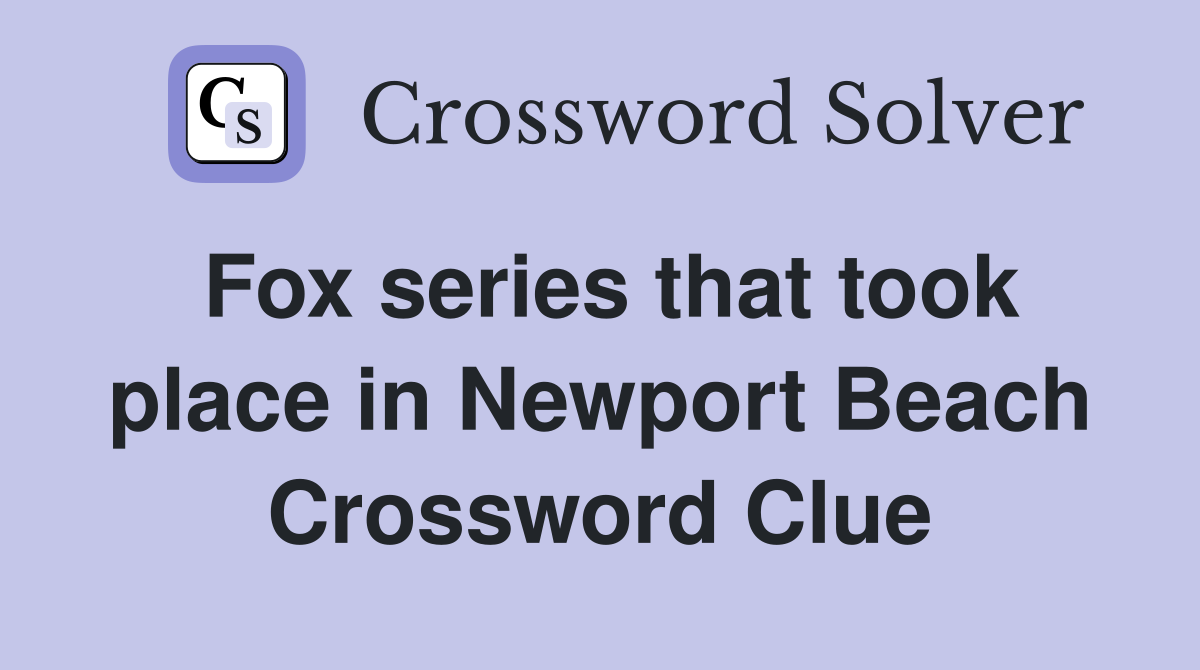 Fox series that took place in Newport Beach Crossword Clue