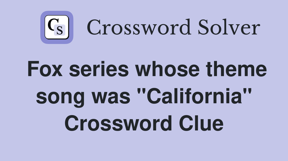 Fox series whose theme song was "California" Crossword Clue