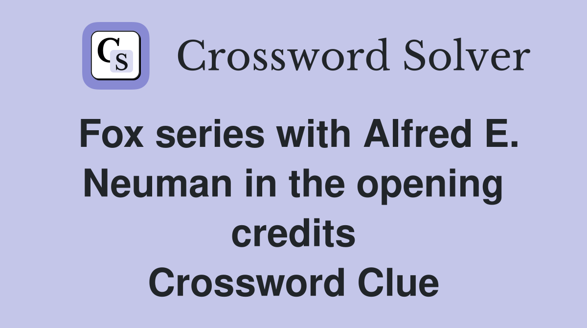 Fox series with Alfred E. Neuman in the opening credits Crossword Clue