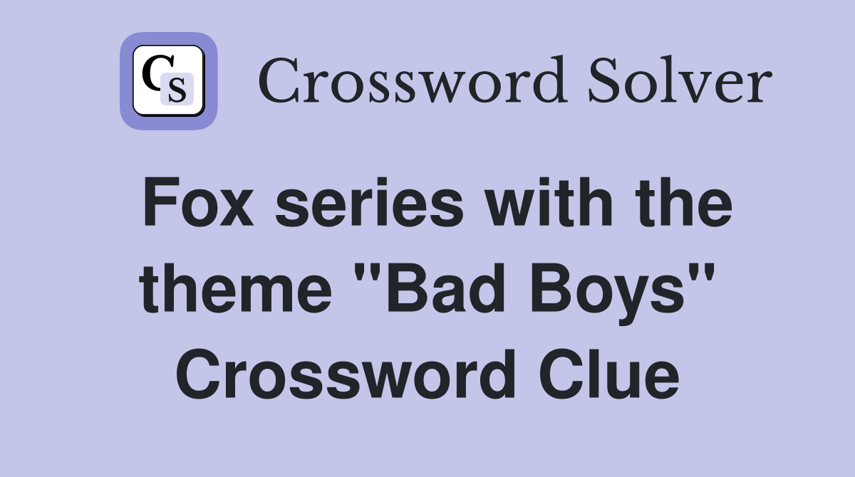 Fox series with the theme "Bad Boys" Crossword Clue