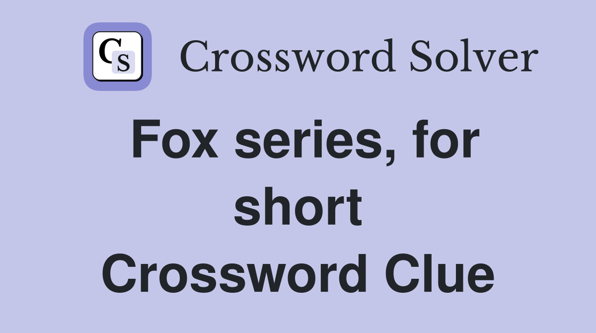 Fox series, for short Crossword Clue