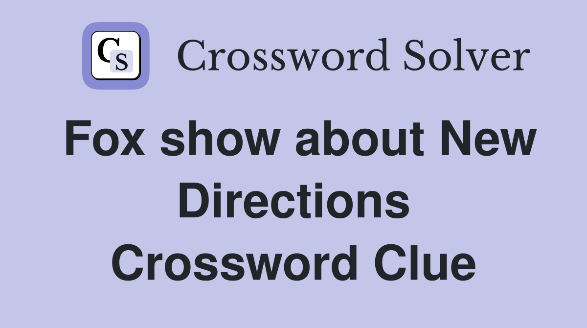 Fox show about New Directions Crossword Clue