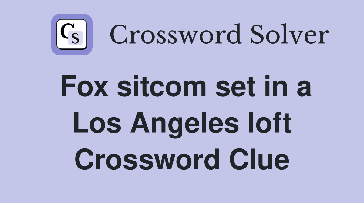 Fox sitcom set in a Los Angeles loft Crossword Clue