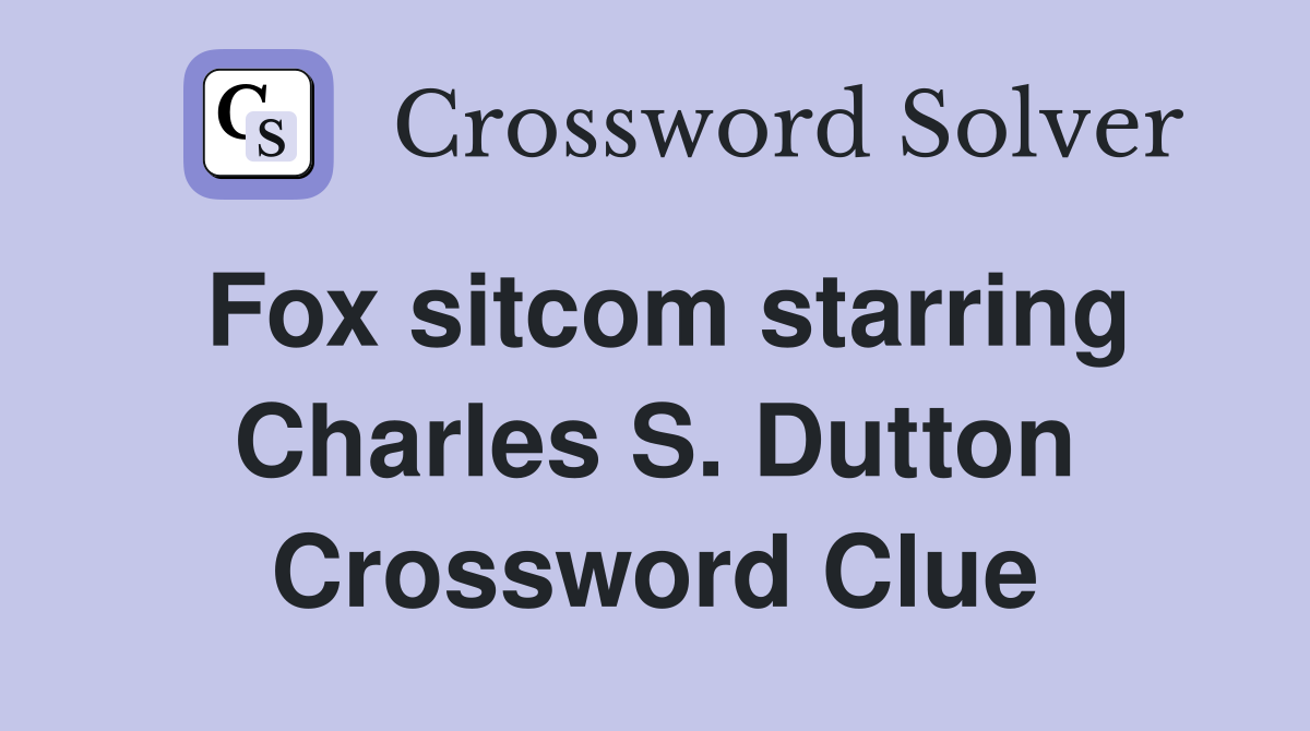Fox sitcom starring Charles S. Dutton Crossword Clue