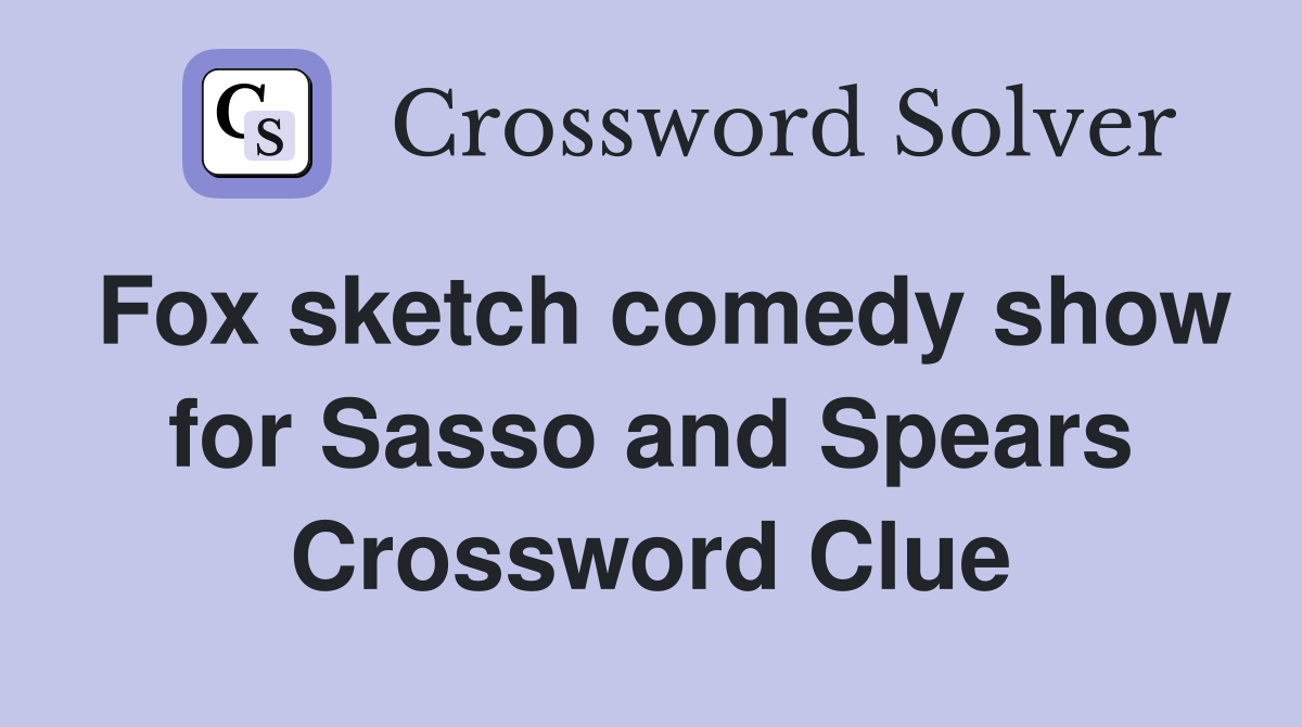 Fox sketch comedy show for Sasso and Spears Crossword Clue