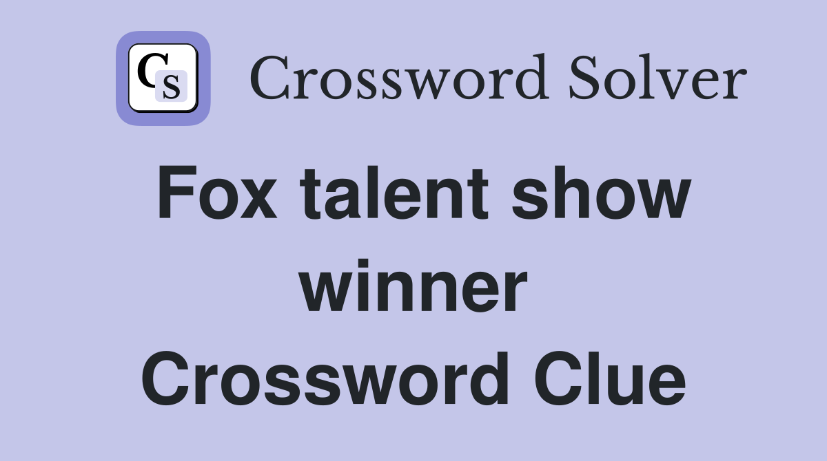 Fox talent show winner Crossword Clue