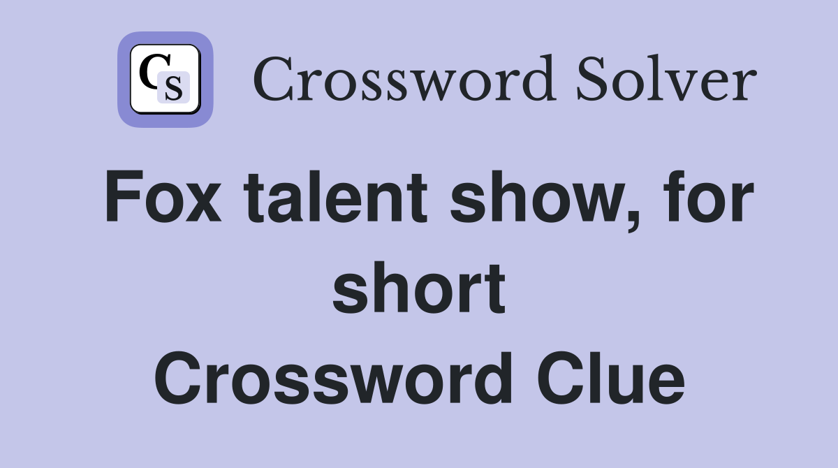 Fox talent show, for short Crossword Clue