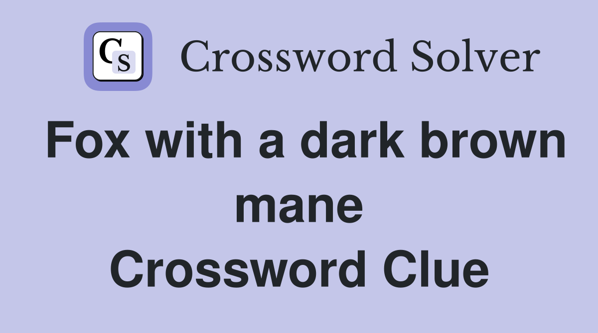 Fox with a dark brown mane Crossword Clue