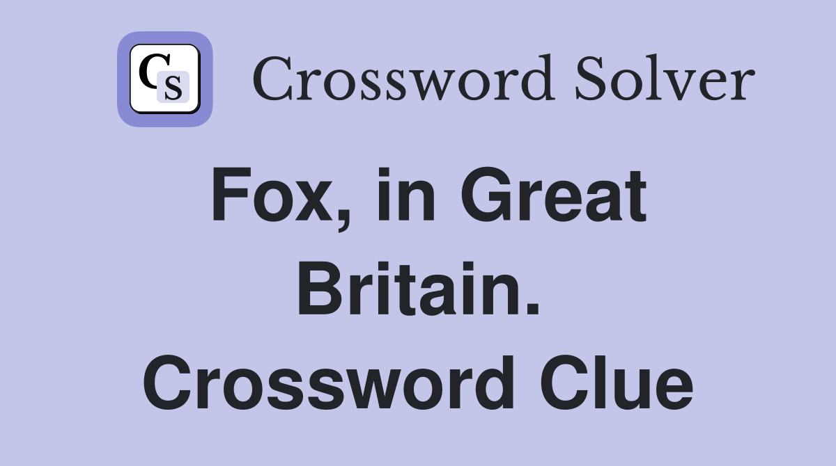 Fox, in Great Britain. Crossword Clue