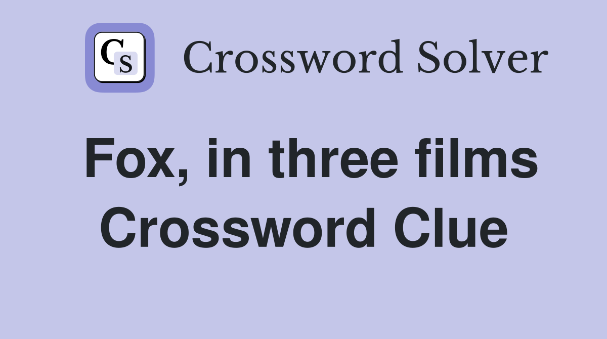 Fox, in three films Crossword Clue
