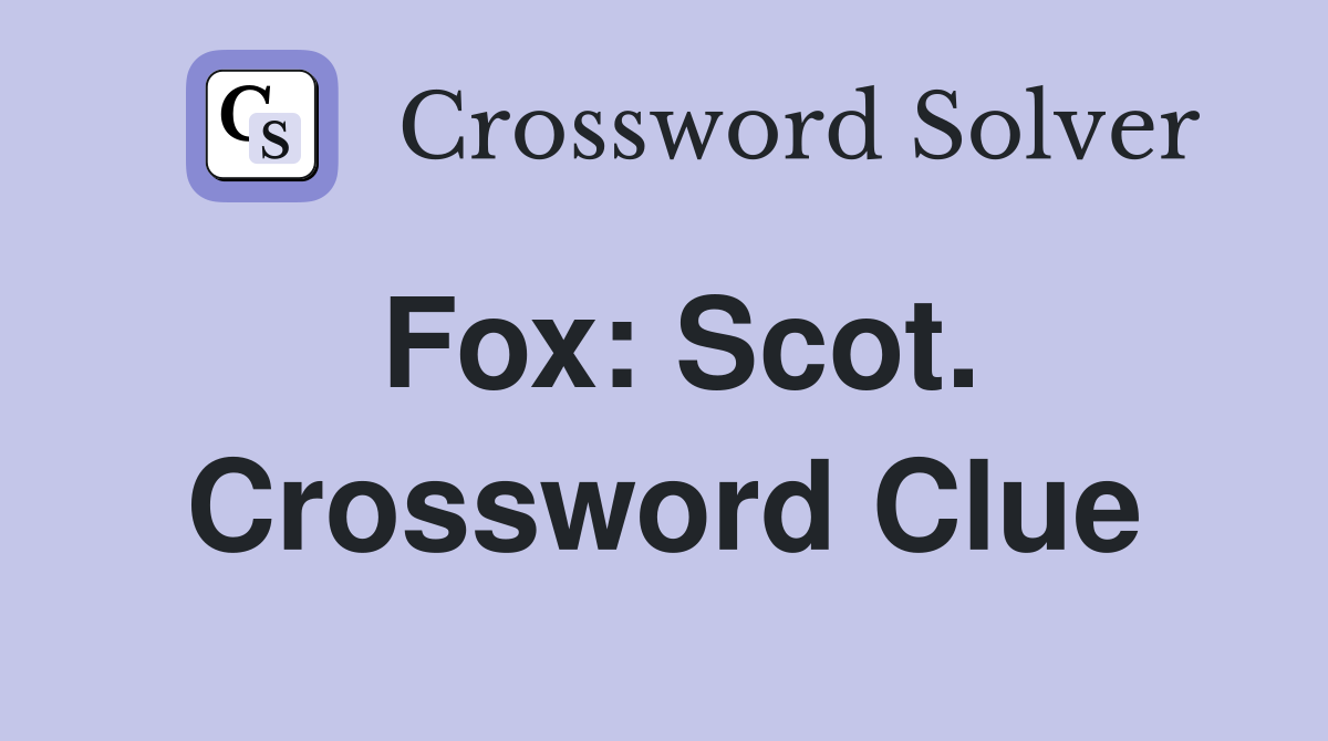 Fox: Scot. Crossword Clue
