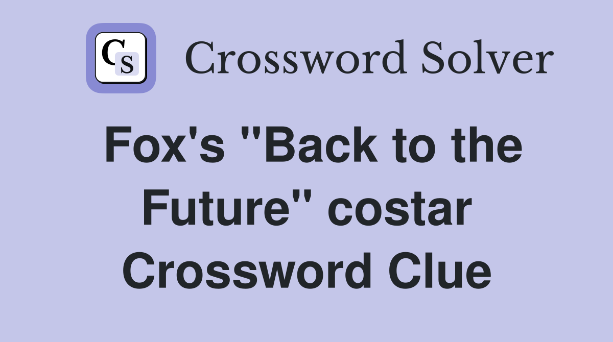 Fox's "Back to the Future" costar Crossword Clue