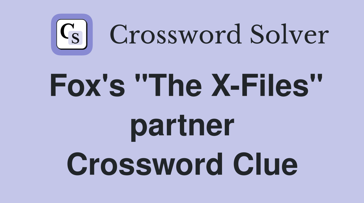 Fox's "The X-Files" partner Crossword Clue
