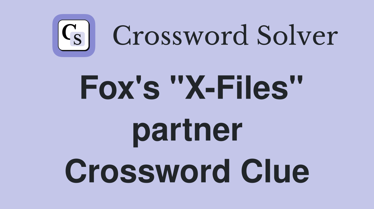 Fox's "X-Files" partner Crossword Clue
