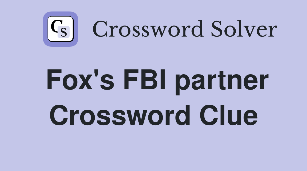 Fox's FBI partner Crossword Clue