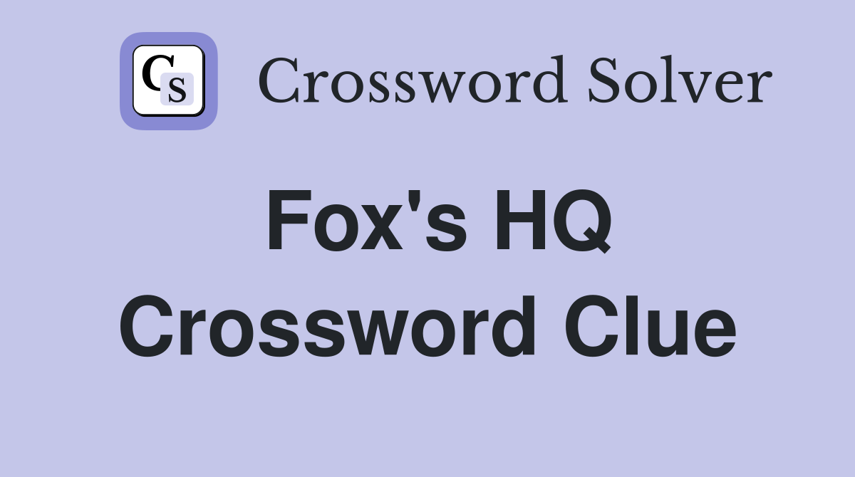 Fox's HQ Crossword Clue