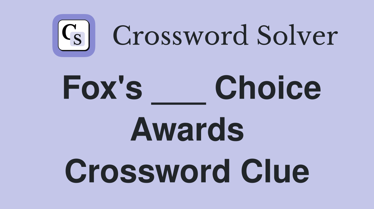 Fox's ___ Choice Awards Crossword Clue