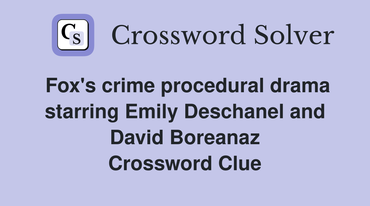 Fox's crime procedural drama starring Emily Deschanel and David Boreanaz Crossword Clue