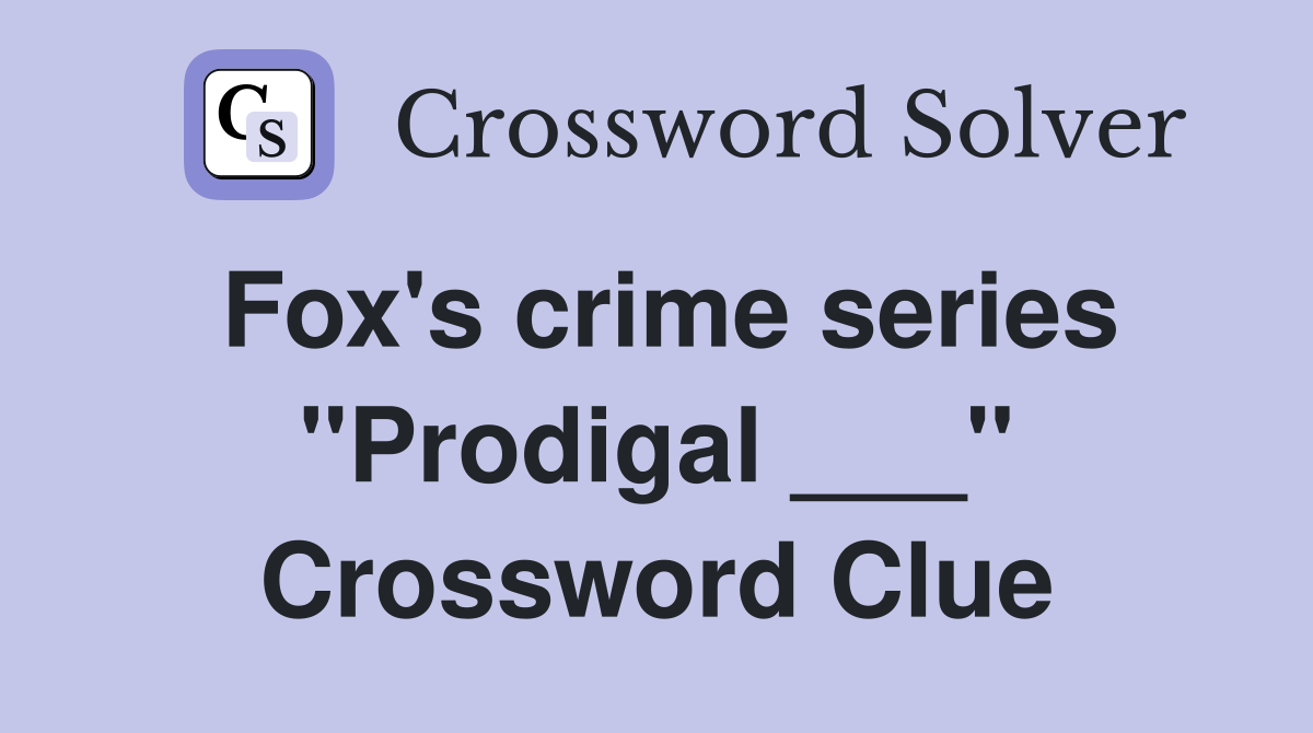 Fox's crime series "Prodigal ___" Crossword Clue