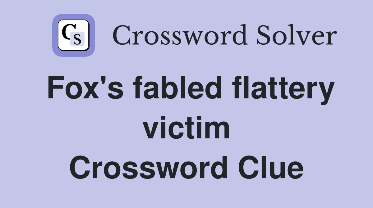 Fox's fabled flattery victim Crossword Clue