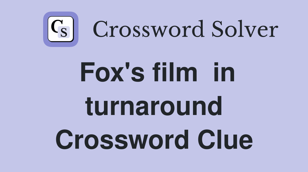 Fox's film  in turnaround Crossword Clue