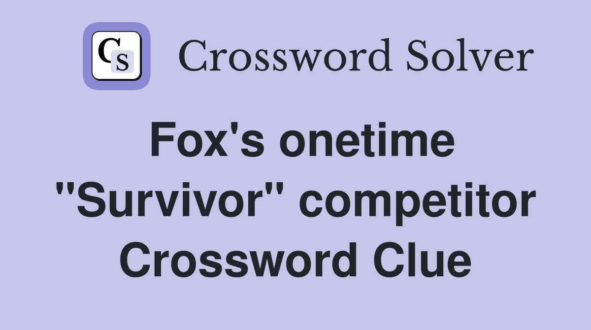 Fox's onetime "Survivor" competitor Crossword Clue