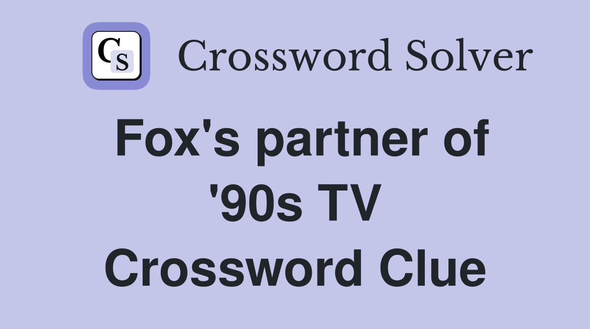 Fox's partner of '90s TV Crossword Clue