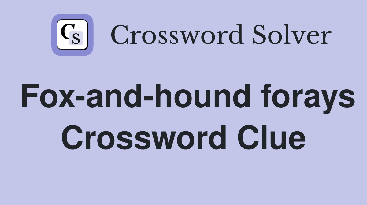Fox-and-hound forays Crossword Clue