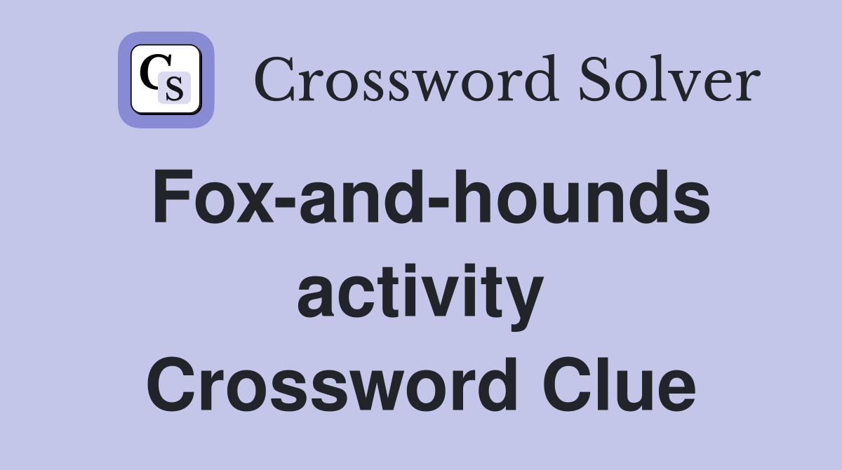 Fox-and-hounds activity Crossword Clue