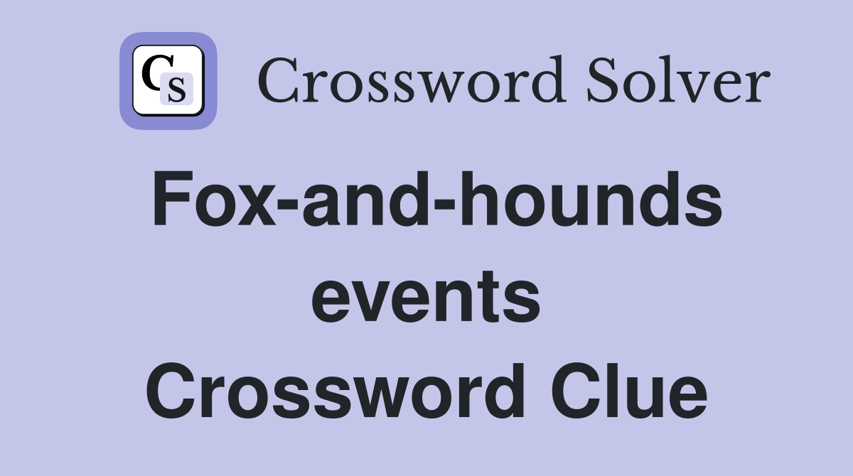 Fox-and-hounds events Crossword Clue