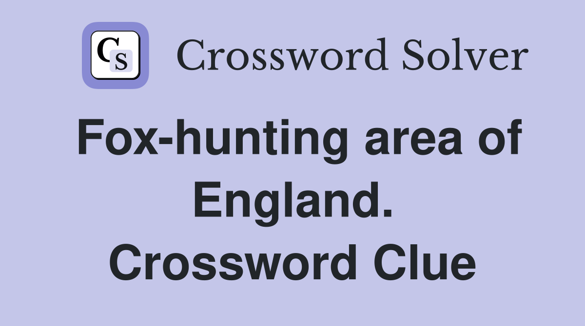 Fox-hunting area of England. Crossword Clue