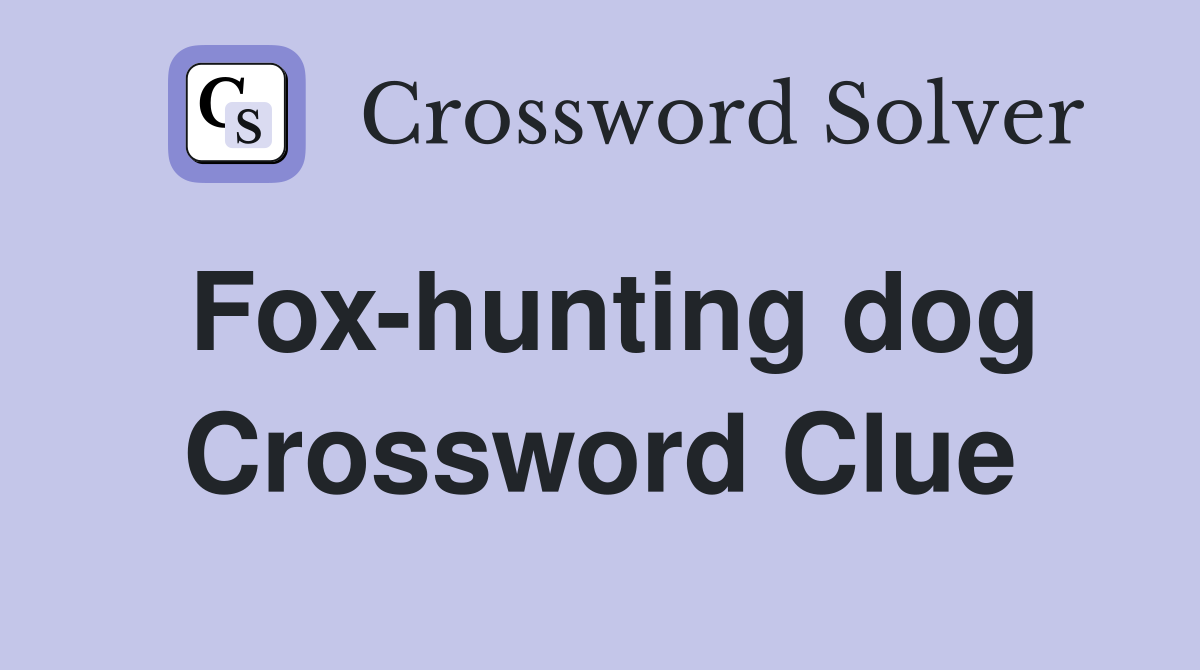 Fox-hunting dog Crossword Clue