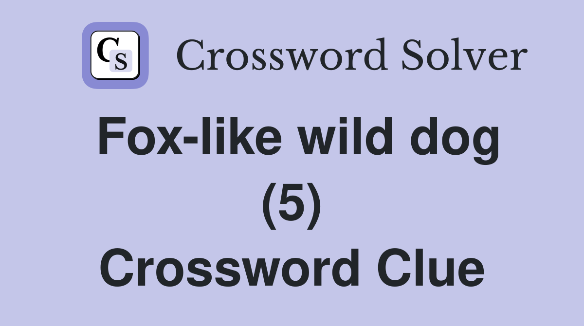 Fox-like wild dog (5) Crossword Clue