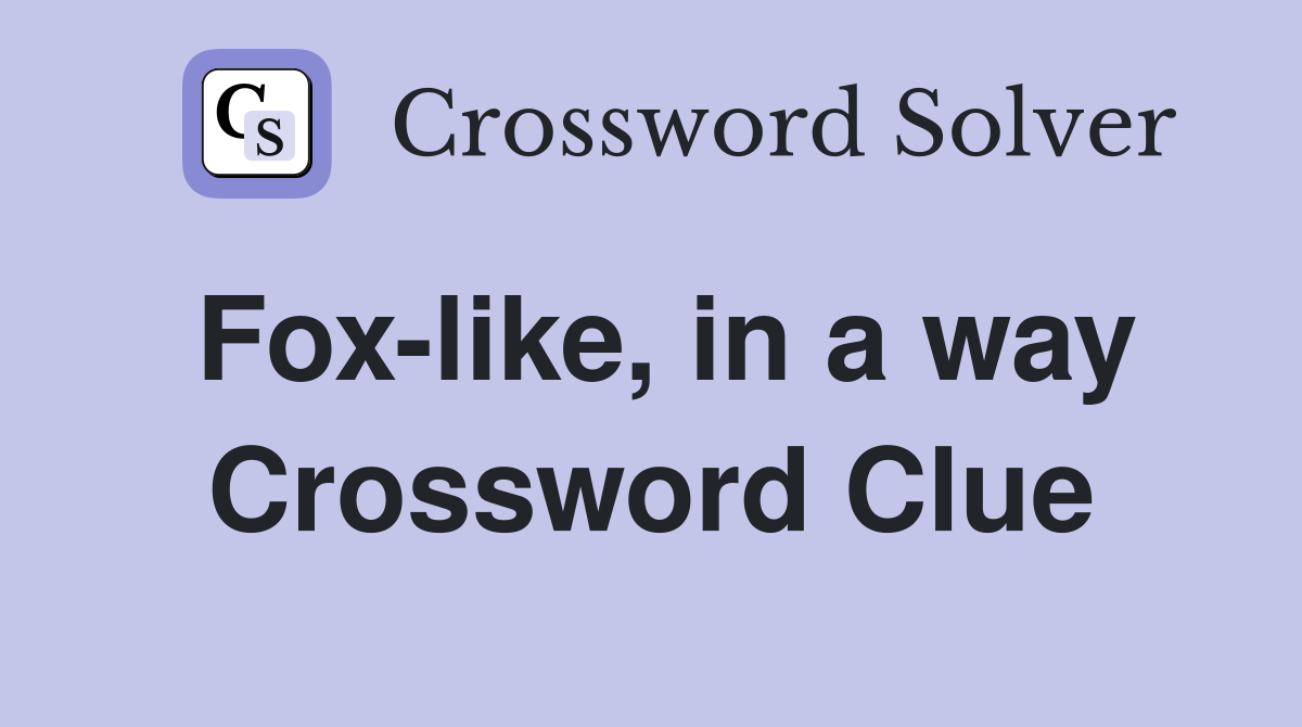 Fox-like, in a way Crossword Clue