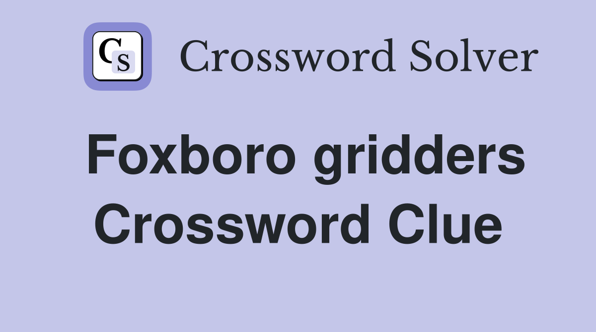 Foxboro gridders Crossword Clue