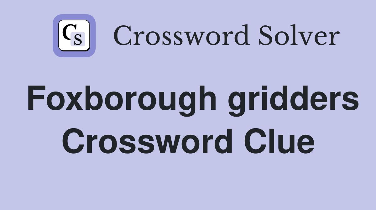 Foxborough gridders Crossword Clue