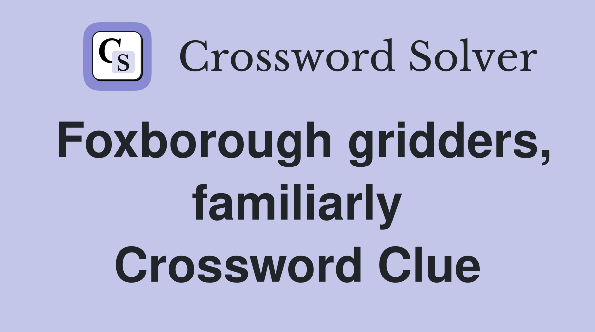 Foxborough gridders, familiarly Crossword Clue