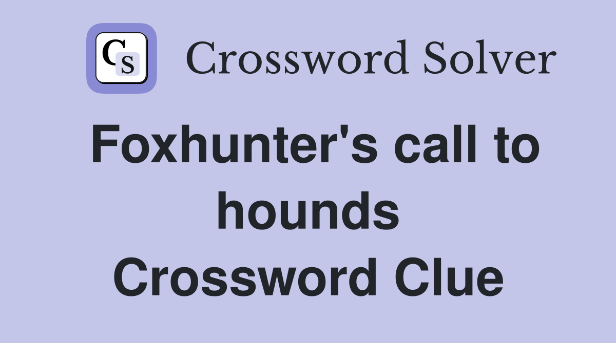 Foxhunter's call to hounds Crossword Clue