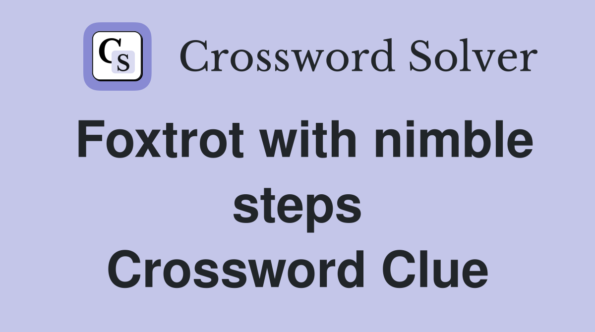 Foxtrot with nimble steps Crossword Clue
