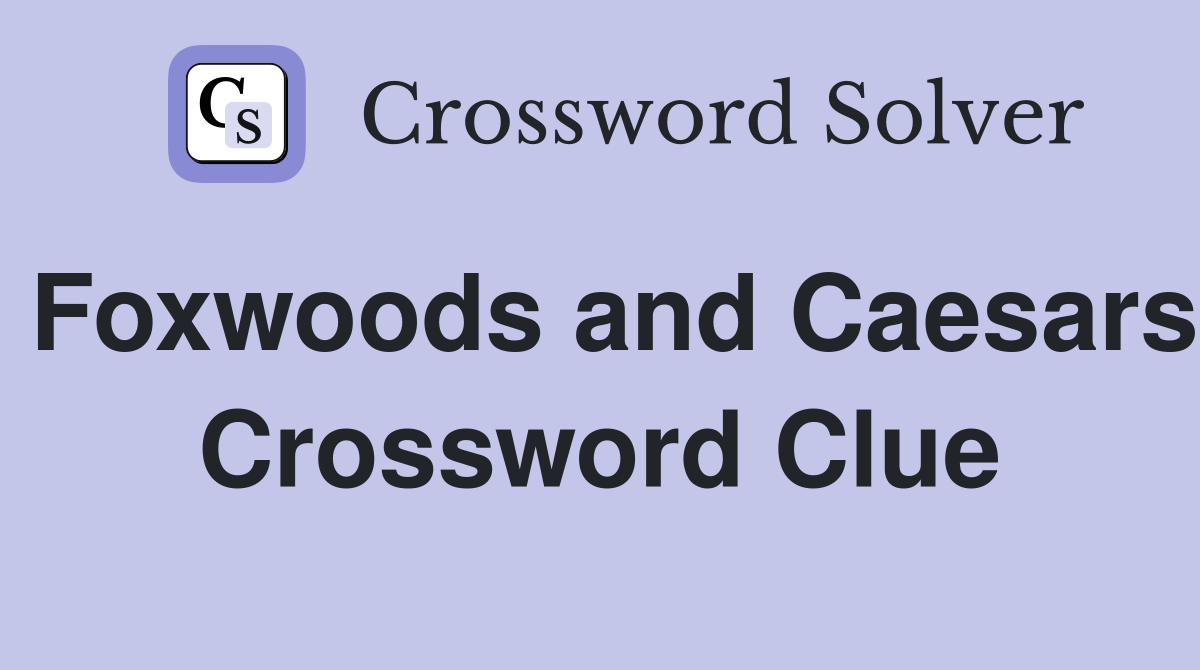 Foxwoods and Caesars Crossword Clue