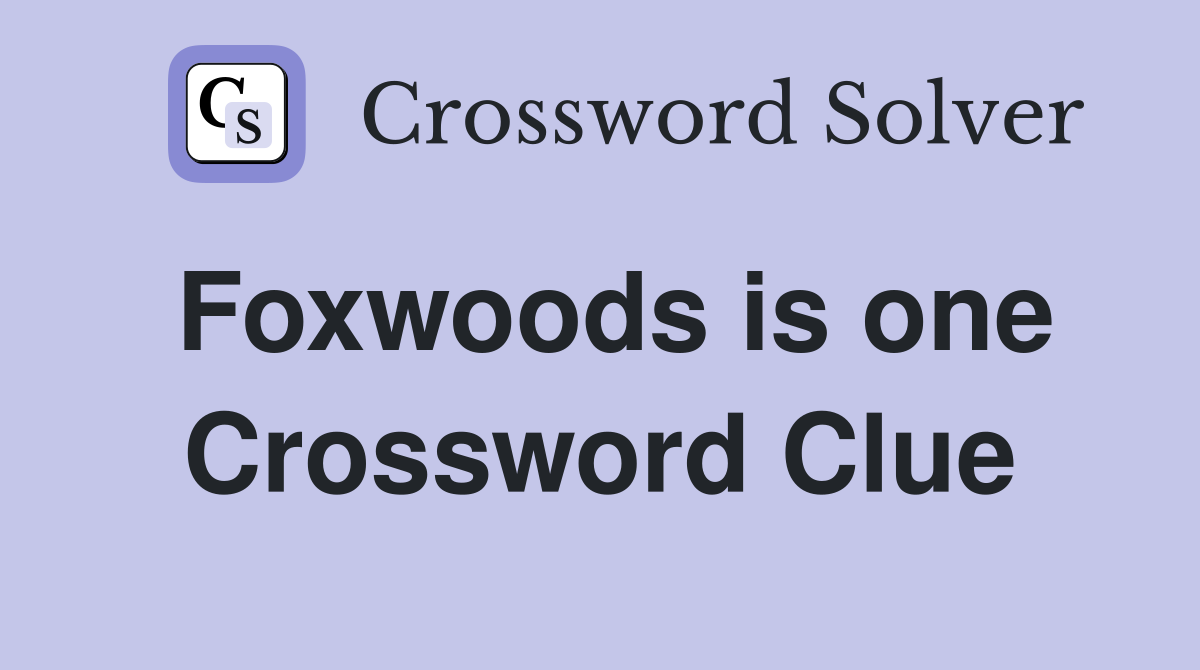 Foxwoods is one Crossword Clue