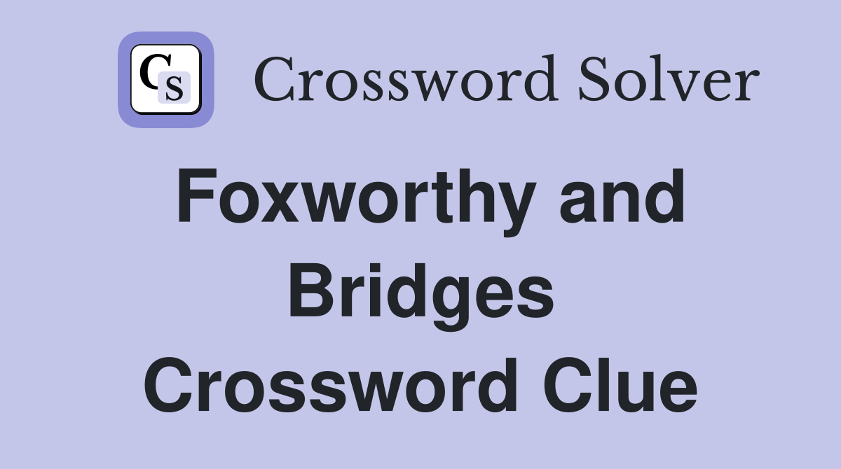 Foxworthy and Bridges Crossword Clue